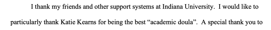 A screenshot of a section of the acknowledgements from a PhD student's dissertation. The text reads "I thank my friends and other support systems at Indiana University. I would like to particularly thank Katie Kearns for being the best "academic doula."